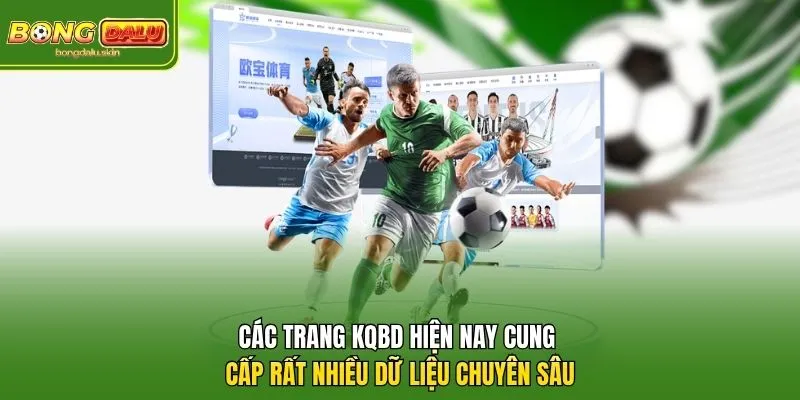 Các trang kqbd hiện nay cung cấp rất nhiều dữ liệu chuyên sâu.