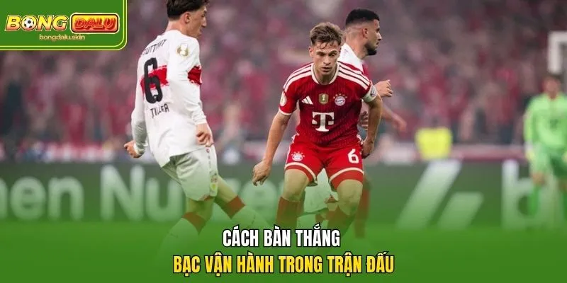 Cách bàn thắng bạc vận hành trong trận đấu