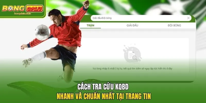Cách tra cứu KQBD nhanh và chuẩn nhất tại trang tin