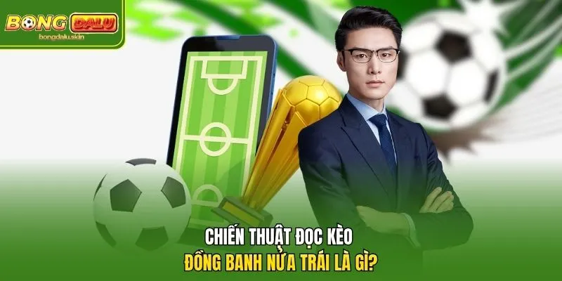 Chiến thuật hữu ích khi chơi kèo đồng banh nửa trái là gì?