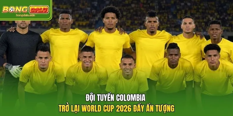 Đội tuyển Colombia trở lại World Cup 2026 đầy ấn tượng