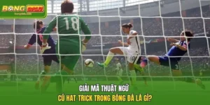 Giải Mã Thuật Ngữ Cú Hat-trick Trong Bóng Đá Là Gì? 