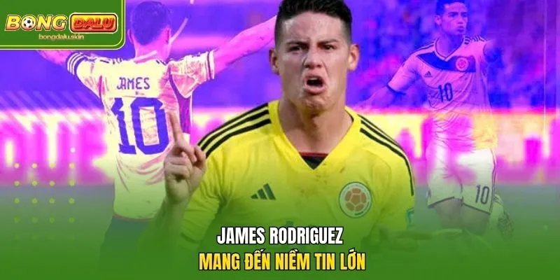 James Rodriguez mang đến niềm tin lớn