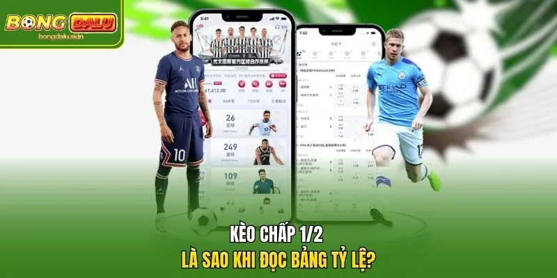 kèo chấp 1/2 là sao khi đọc bảng tỷ lệ?