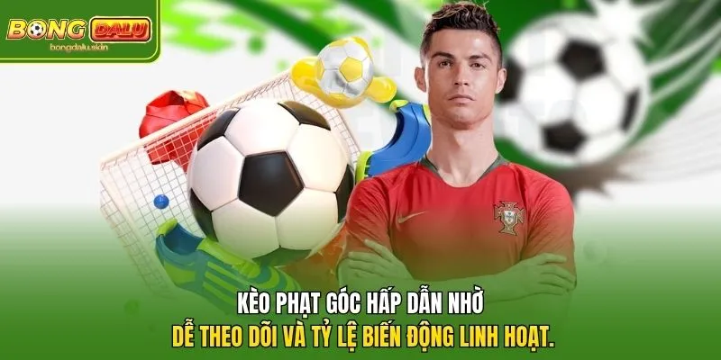 Kèo phạt góc hấp dẫn nhờ dễ theo dõi và tỷ lệ biến động linh hoạt.