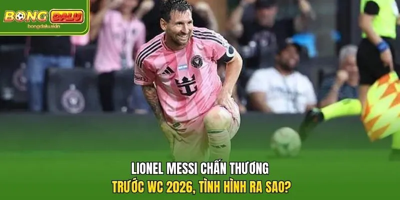 Lionel Messi Chấn Thương Trước WC 2026, Tình Hình Ra Sao?