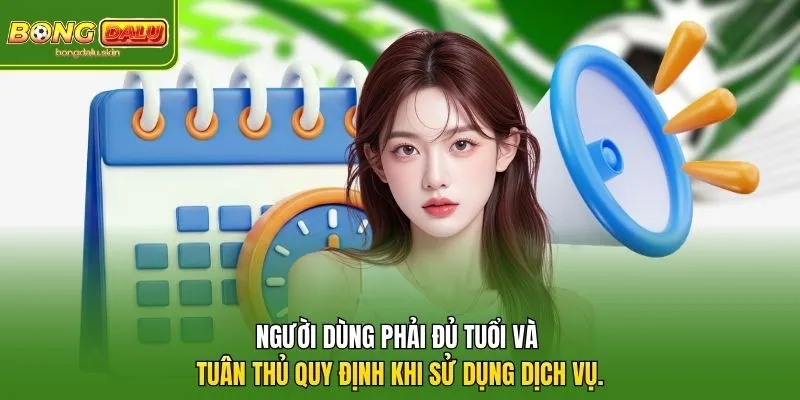 Người dùng phải đủ tuổi và tuân thủ quy định khi sử dụng dịch vụ.