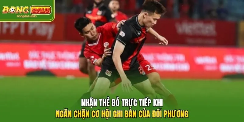 Nhận thẻ đỏ trực tiếp khi ngăn chặn cơ hội ghi bàn của đối phương