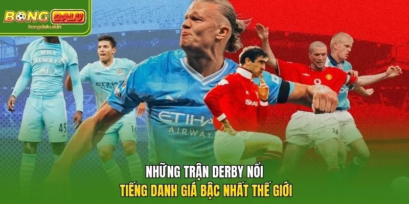 Những trận derby nổi tiếng danh giá bậc nhất thế giới