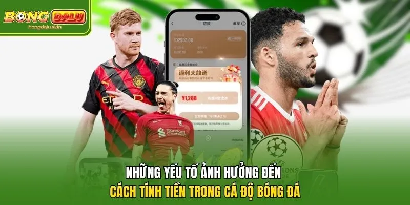 Những yếu tố ảnh hưởng đến cách tính tiền trong cá độ bóng đá