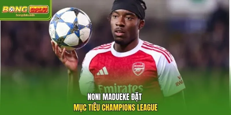 Noni Madueke đặt mục tiêu Champions League