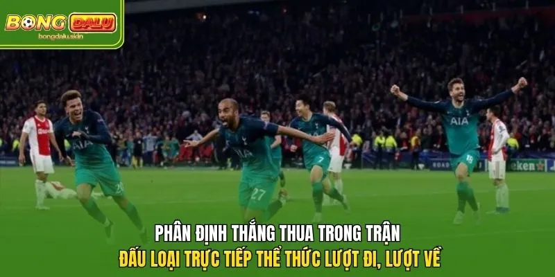 Phân định thắng thua trong trận đấu loại trực tiếp thể thức lượt đi, lượt về.