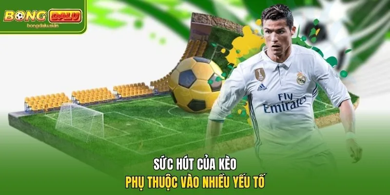Sức hút của kèo phụ thuộc vào nhiều yếu tố